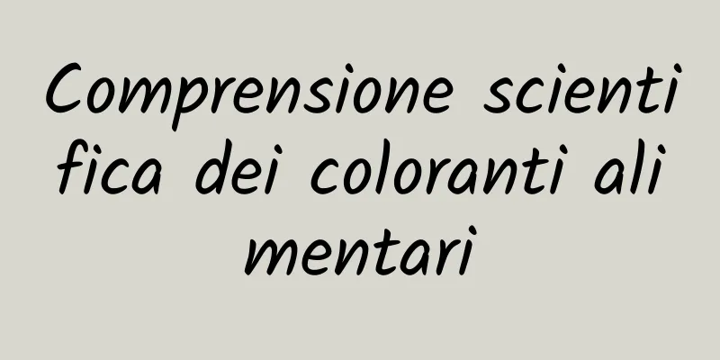 Comprensione scientifica dei coloranti alimentari