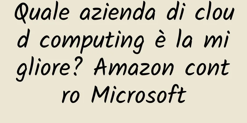 Quale azienda di cloud computing è la migliore? Amazon contro Microsoft