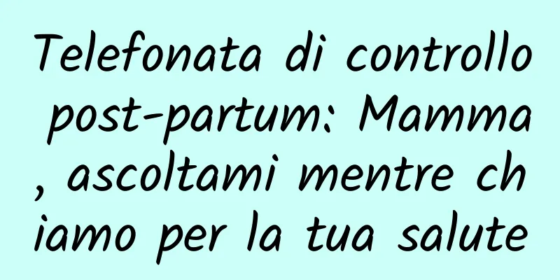 Telefonata di controllo post-partum: Mamma, ascoltami mentre chiamo per la tua salute