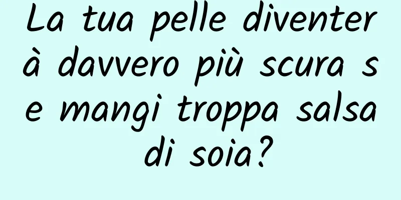La tua pelle diventerà davvero più scura se mangi troppa salsa di soia?