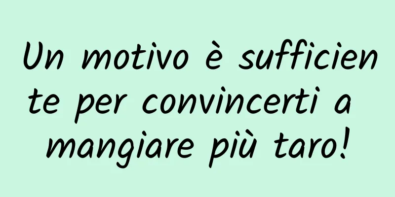Un motivo è sufficiente per convincerti a mangiare più taro!