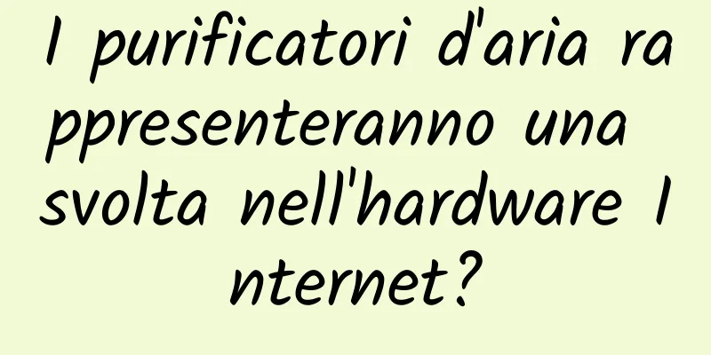 I purificatori d'aria rappresenteranno una svolta nell'hardware Internet?