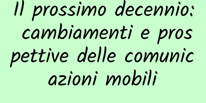 Il prossimo decennio: cambiamenti e prospettive delle comunicazioni mobili