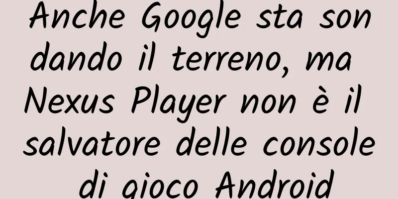 Anche Google sta sondando il terreno, ma Nexus Player non è il salvatore delle console di gioco Android