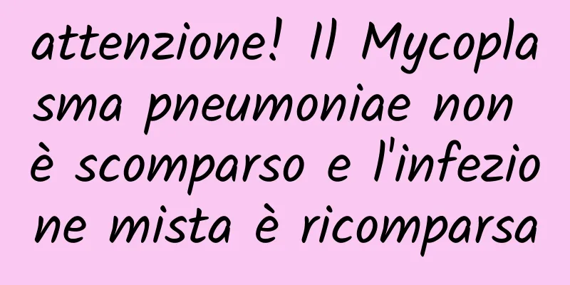 attenzione! Il Mycoplasma pneumoniae non è scomparso e l'infezione mista è ricomparsa