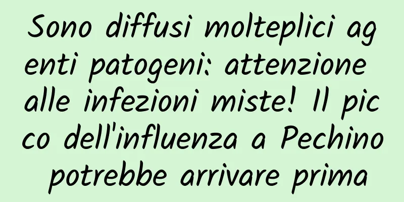 Sono diffusi molteplici agenti patogeni: attenzione alle infezioni miste! Il picco dell'influenza a Pechino potrebbe arrivare prima