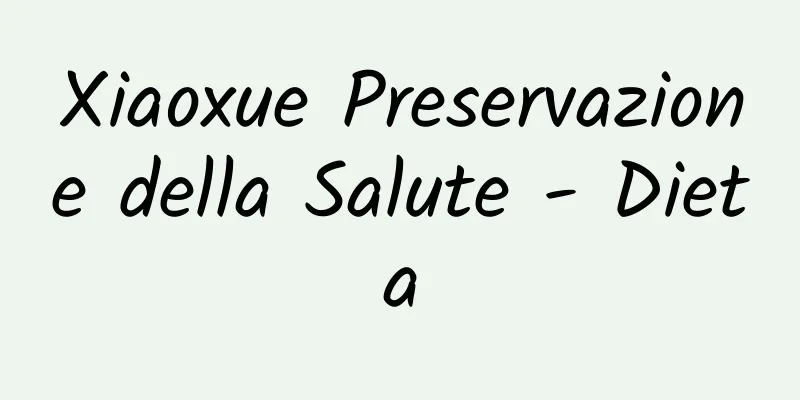 Xiaoxue Preservazione della Salute - Dieta