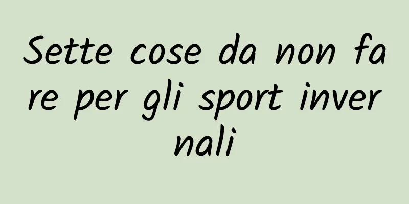 Sette cose da non fare per gli sport invernali