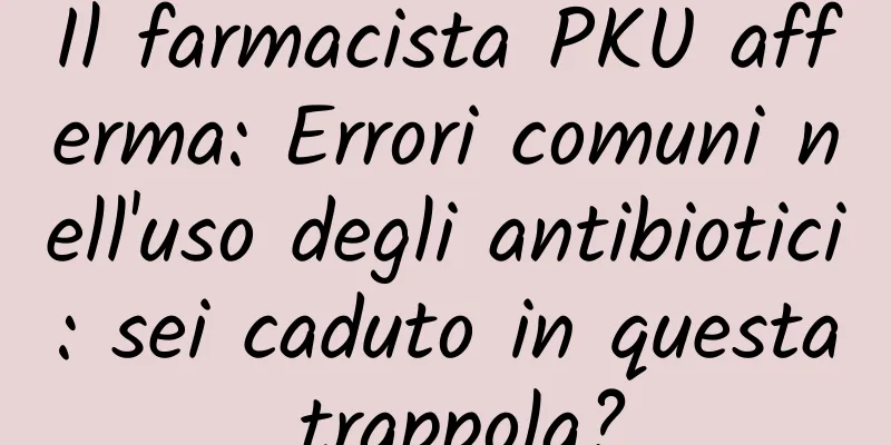 Il farmacista PKU afferma: Errori comuni nell'uso degli antibiotici: sei caduto in questa trappola?