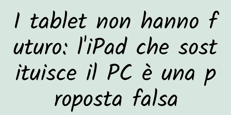 I tablet non hanno futuro: l'iPad che sostituisce il PC è una proposta falsa