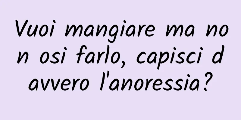 Vuoi mangiare ma non osi farlo, capisci davvero l'anoressia?