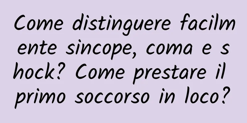 Come distinguere facilmente sincope, coma e shock? Come prestare il primo soccorso in loco?