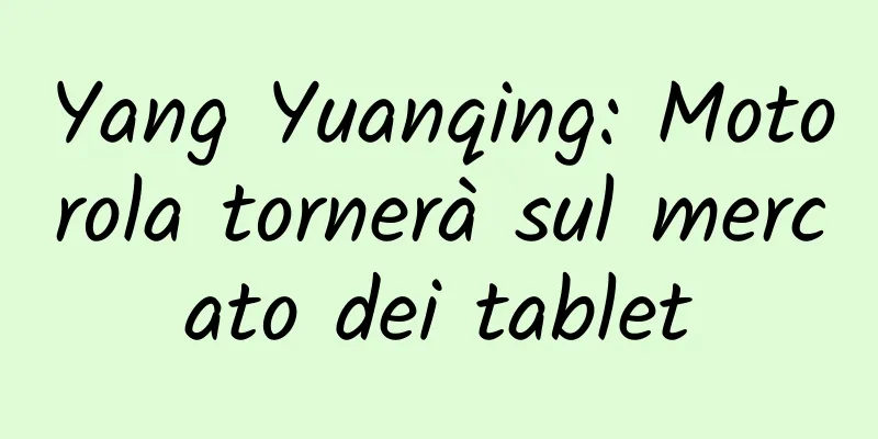 Yang Yuanqing: Motorola tornerà sul mercato dei tablet