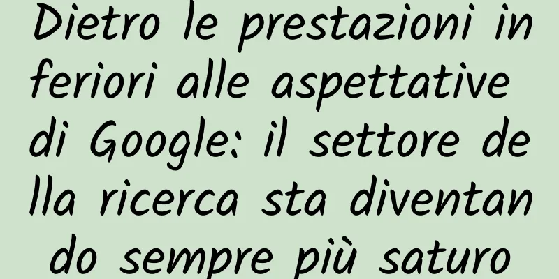 Dietro le prestazioni inferiori alle aspettative di Google: il settore della ricerca sta diventando sempre più saturo