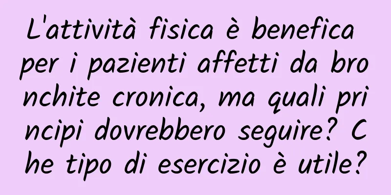 L'attività fisica è benefica per i pazienti affetti da bronchite cronica, ma quali principi dovrebbero seguire? Che tipo di esercizio è utile?