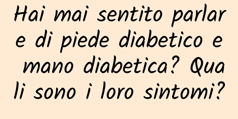 Hai mai sentito parlare di piede diabetico e mano diabetica? Quali sono i loro sintomi?