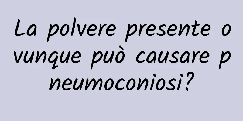 La polvere presente ovunque può causare pneumoconiosi?