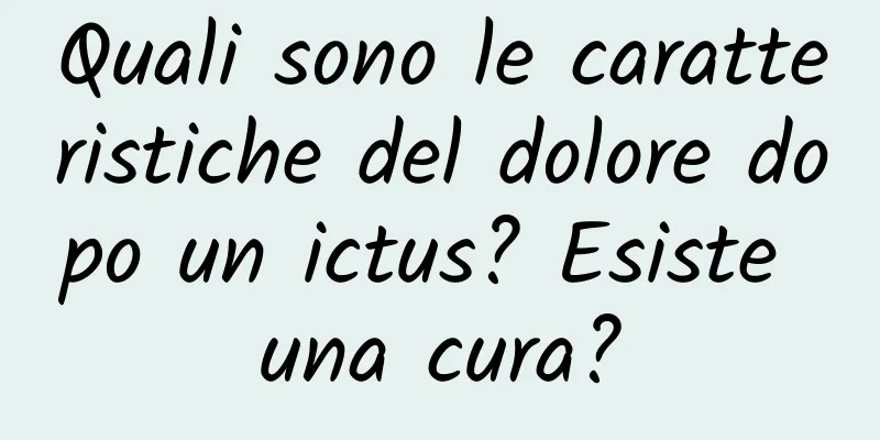 Quali sono le caratteristiche del dolore dopo un ictus? Esiste una cura?