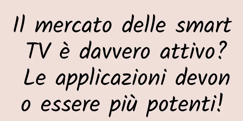Il mercato delle smart TV è davvero attivo? Le applicazioni devono essere più potenti!