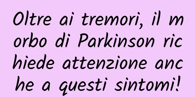 Oltre ai tremori, il morbo di Parkinson richiede attenzione anche a questi sintomi!