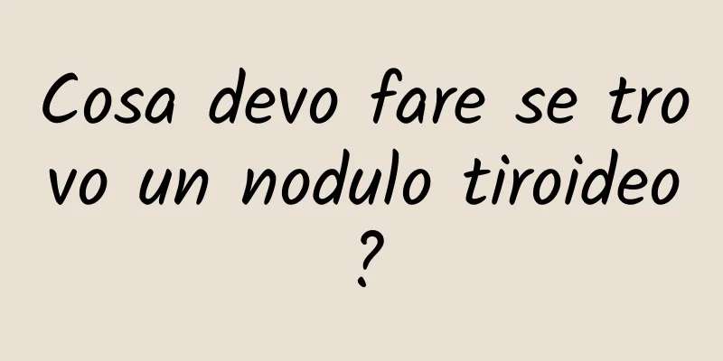 Cosa devo fare se trovo un nodulo tiroideo?
