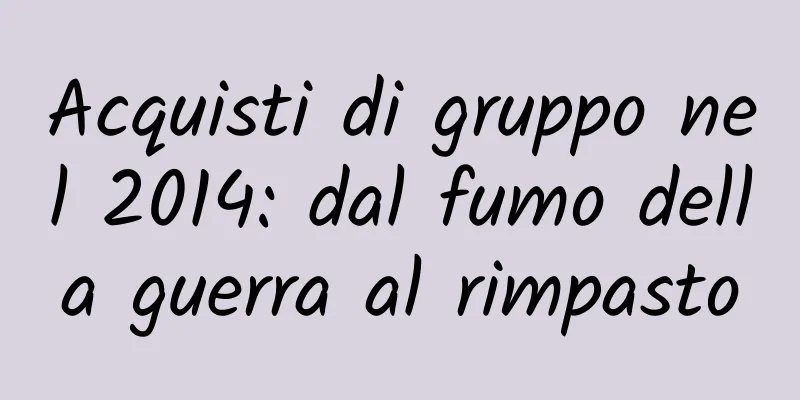 Acquisti di gruppo nel 2014: dal fumo della guerra al rimpasto