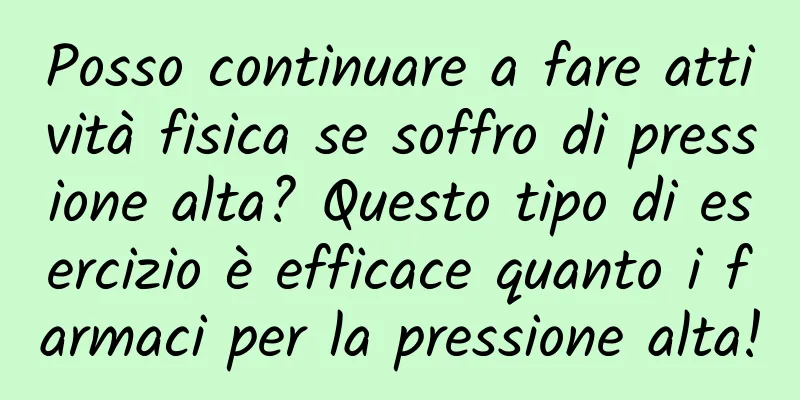 Posso continuare a fare attività fisica se soffro di pressione alta? Questo tipo di esercizio è efficace quanto i farmaci per la pressione alta!