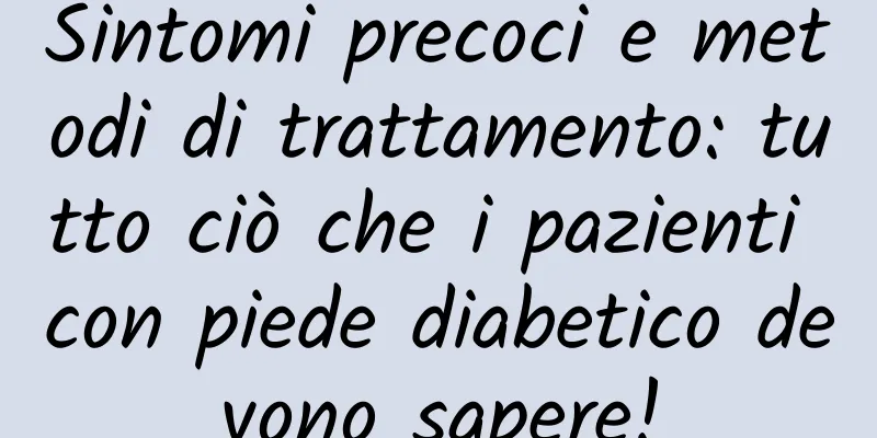 Sintomi precoci e metodi di trattamento: tutto ciò che i pazienti con piede diabetico devono sapere!