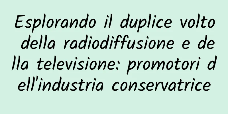 Esplorando il duplice volto della radiodiffusione e della televisione: promotori dell'industria conservatrice