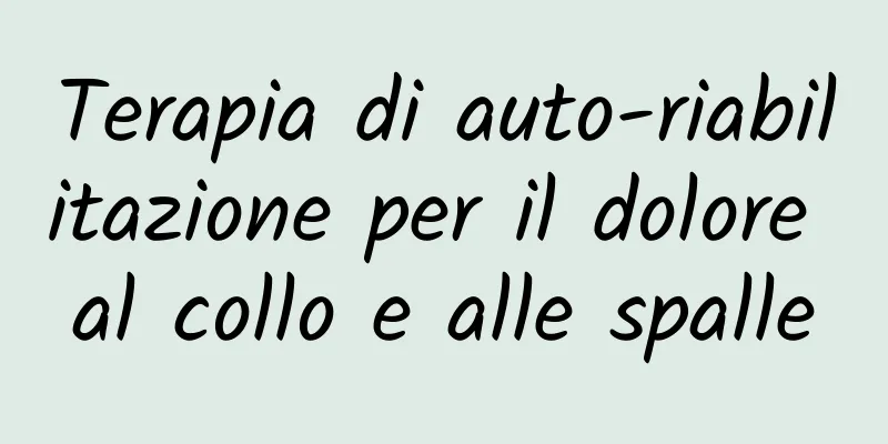 Terapia di auto-riabilitazione per il dolore al collo e alle spalle