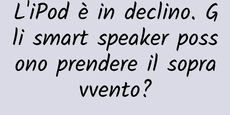 L'iPod è in declino. Gli smart speaker possono prendere il sopravvento?