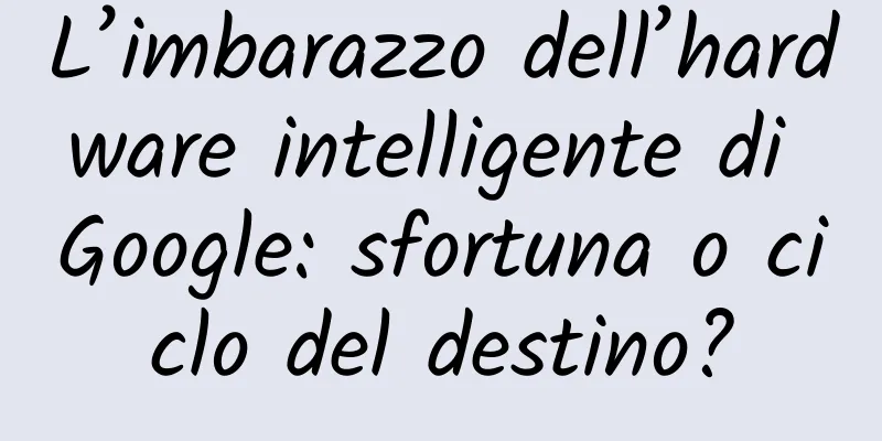 L’imbarazzo dell’hardware intelligente di Google: sfortuna o ciclo del destino?