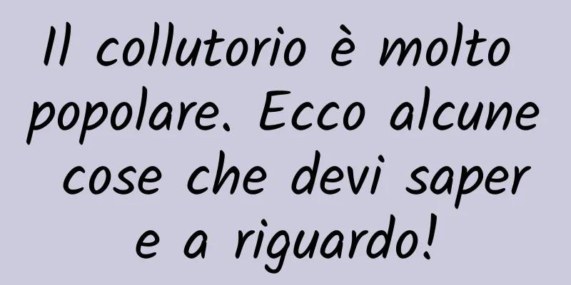Il collutorio è molto popolare. Ecco alcune cose che devi sapere a riguardo!
