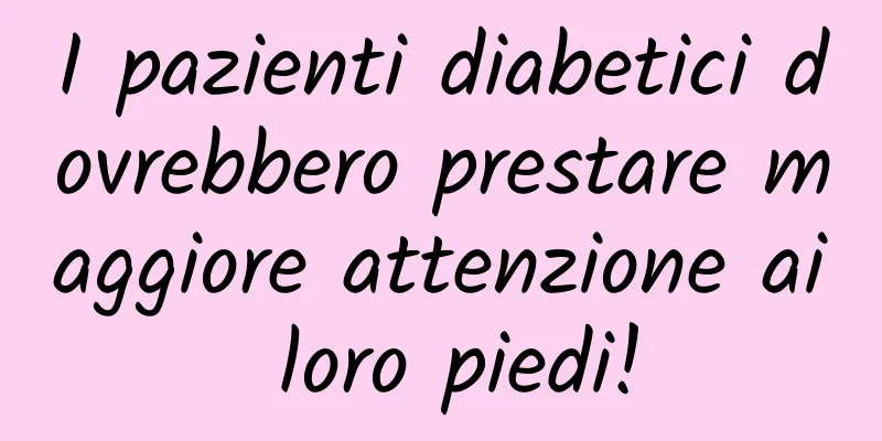 I pazienti diabetici dovrebbero prestare maggiore attenzione ai loro piedi!