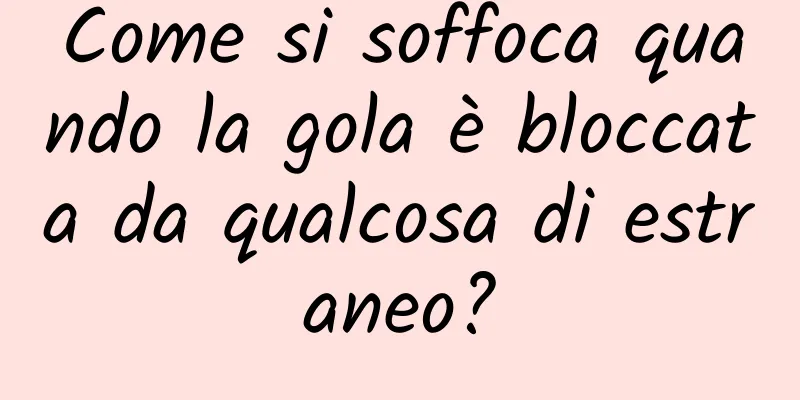 Come si soffoca quando la gola è bloccata da qualcosa di estraneo?