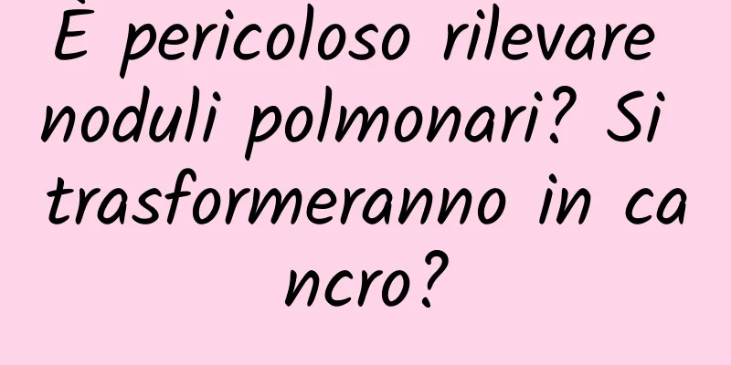 È pericoloso rilevare noduli polmonari? Si trasformeranno in cancro?