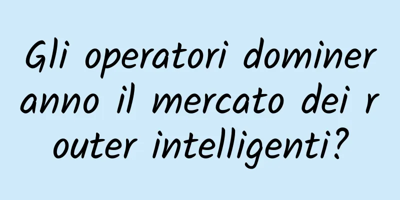 Gli operatori domineranno il mercato dei router intelligenti?