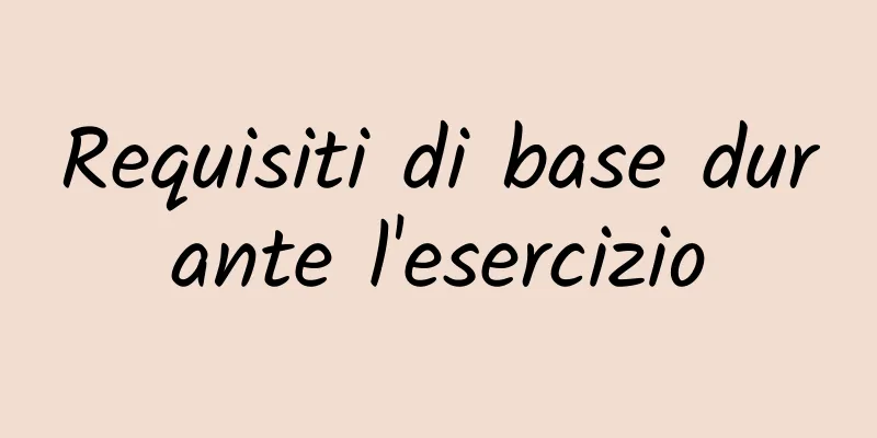 Requisiti di base durante l'esercizio