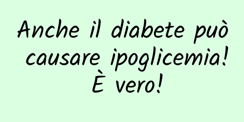 Anche il diabete può causare ipoglicemia! È vero!