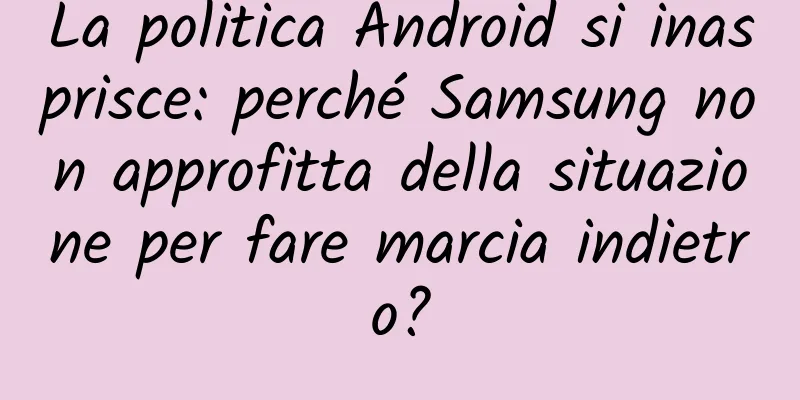 La politica Android si inasprisce: perché Samsung non approfitta della situazione per fare marcia indietro?