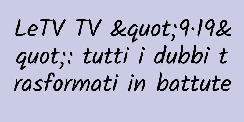 LeTV TV "9·19": tutti i dubbi trasformati in battute
