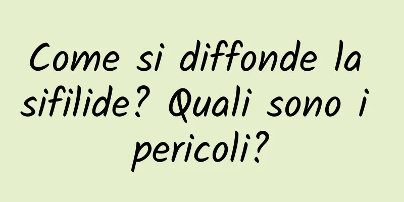 Come si diffonde la sifilide? Quali sono i pericoli?