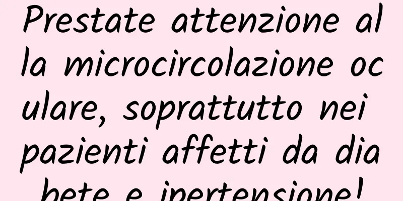 Prestate attenzione alla microcircolazione oculare, soprattutto nei pazienti affetti da diabete e ipertensione!