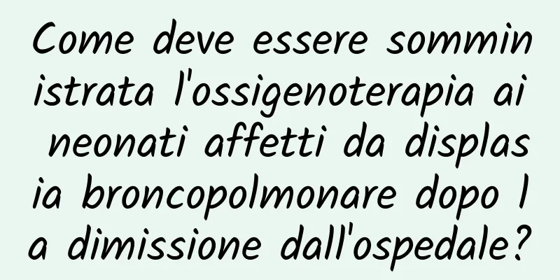 Come deve essere somministrata l'ossigenoterapia ai neonati affetti da displasia broncopolmonare dopo la dimissione dall'ospedale?