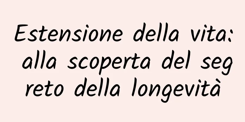Estensione della vita: alla scoperta del segreto della longevità