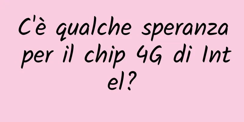 C'è qualche speranza per il chip 4G di Intel?