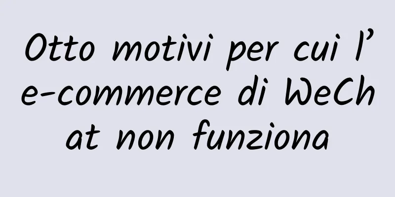 Otto motivi per cui l’e-commerce di WeChat non funziona