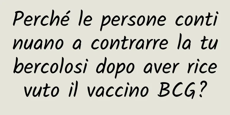 Perché le persone continuano a contrarre la tubercolosi dopo aver ricevuto il vaccino BCG?