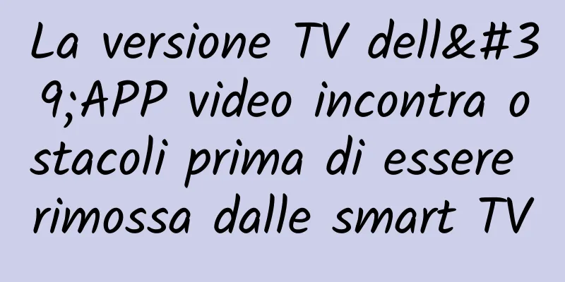 La versione TV dell'APP video incontra ostacoli prima di essere rimossa dalle smart TV