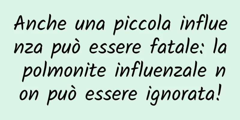 Anche una piccola influenza può essere fatale: la polmonite influenzale non può essere ignorata!